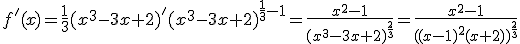 f'(x)=\frac{1}{3}(x^3-3x+2)'(x^3-3x+2)^{\frac{1}{3}-1}=\frac{x^2-1}{(x^3-3x+2)^{\frac{2}{3}}}=\frac{x^2-1}{((x-1)^2(x+2))^{\frac{2}{3}}}